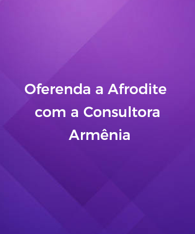Oferenda a Afrodite com a Consultora Armnia