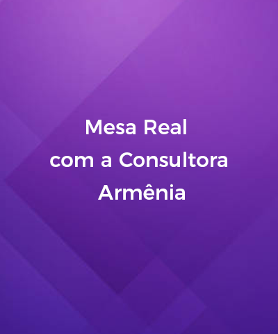 Mesa Real com a Consultora Armnia