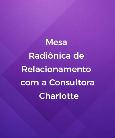 Mesa Radinica de Relacionamento com a Consultora Charlotte