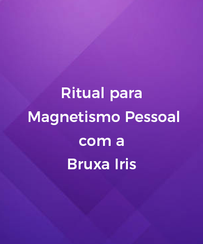 Ritual para Magnetismo Pessoal com a Bruxa Iris