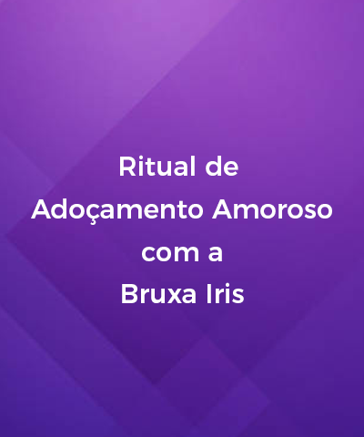 Ritual de Adoamento Amoroso com a Bruxa Iris