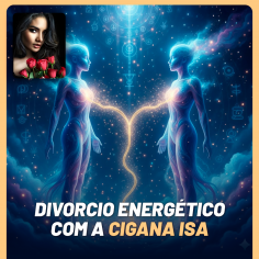 Divorcio Energetico com a Cigana Isa
