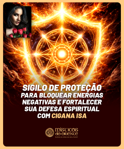 Sigilo de Prote��o - Para Bloquear Energias Negativas e Fortalecer sua Defesa Espiritual com Cigana Isa
